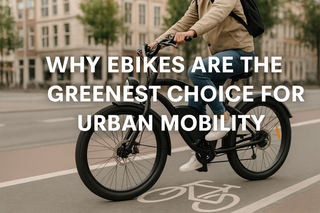 Why Ebikes Are the Greenest Choice for Urban Mobility